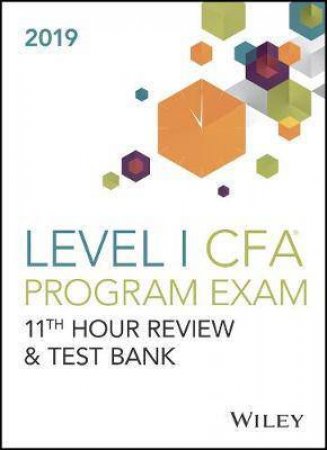 Wiley 11th Hour Guide + Test Bank For 2019 Level I CFA Exam by Various