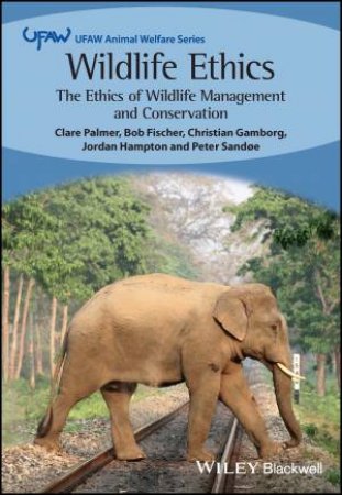 Wildlife Ethics by Clare Palmer & Bob Fischer & Christian Gamborg & Jordan Hampton & Peter Sandoe