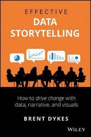 Effective Data Storytelling by Brent Dykes