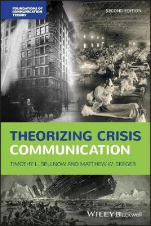 Theorizing Crisis Communication by Timothy L. Sellnow & Matthew W. Seeger