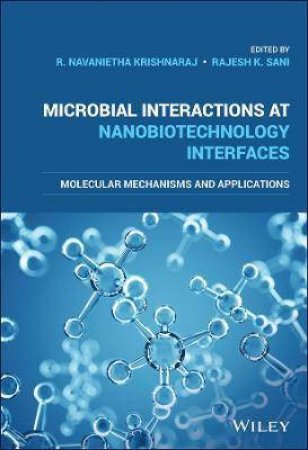 Microbial Interactions At Nanobiotechnology Interfaces by R. Navanietha Krishnaraj & Rajesh K. Sani