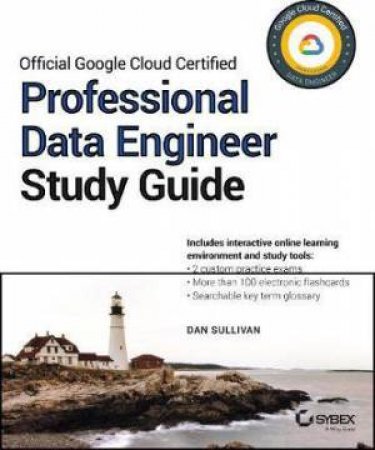 Official Google Cloud Certified Professional Data Engineer Study Guide by Dan Sullivan