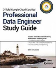 Official Google Cloud Certified Professional Data Engineer Study Guide