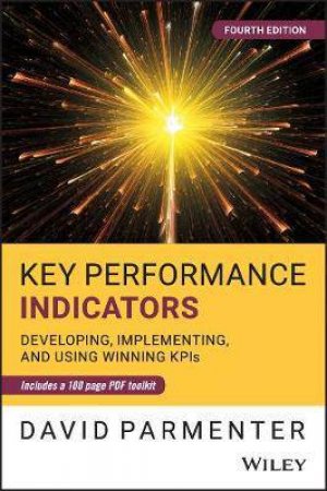 Key Performance Indicators: Developing, Implementing, And Using Winning Kpis (4th Ed.) by David Parmenter