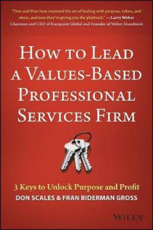 How To Lead A Values-Based Professional Services Firm by Don Scales & Fran Biderman-Gross