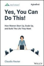 Yes You Can Do This How Women Start Up Scale Up And Build The Life They Want