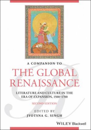 A Companion to the Global Renaissance by Jyotsna G. Singh