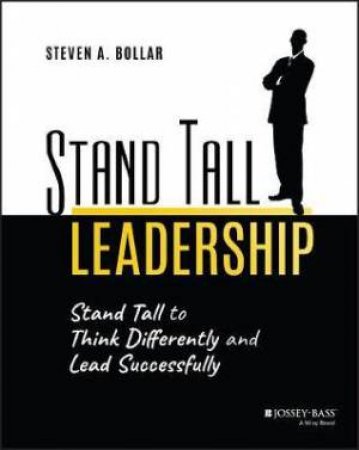 Stand Tall Leadership by Steven A. Bollar
