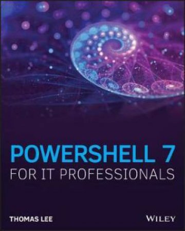 PowerShell 7 For IT Professionals by Thomas Lee