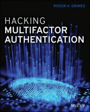 Hacking Multifactor Authentication by Roger A. Grimes