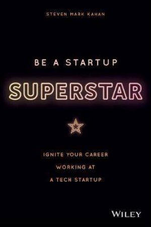 Be A Startup Superstar by Steven Kahan