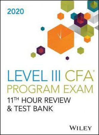 Wileys Level III CFA Program 11th Hour Guide + Test Bank 2020 by Various