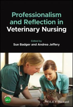 Professionalism and Reflection in Veterinary Nursing by Susan F. Badger & Andrea Jeffery