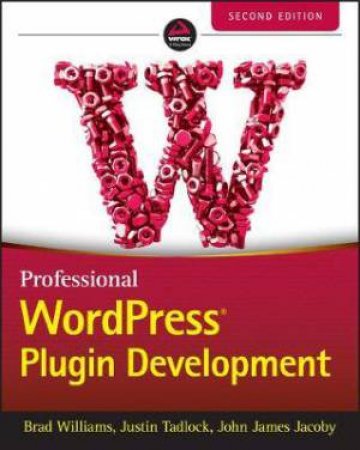 Professional WordPress Plugin Development by Brad Williams & Justin Tadlock & John James Jacoby