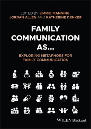 Family Communication as... Exploring Metaphors for Family Communication by Jimmie Manning & Jordan Allen & Katherine J Denker