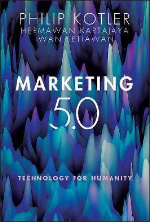 Marketing 5.0 by Philip Kotler & Hermawan Kartajaya & Iwan Setiawan