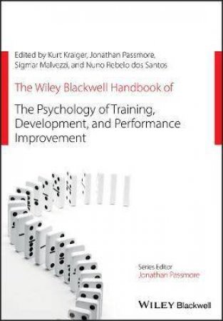 The Wiley Blackwell Handbook Of The Psychology Of Training, Development, And Performance Improvement by Kurt Kraiger & Jonathan Passmore & Nuno Rebelo dos Santos & Sigmar Malvezzi