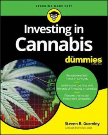 Investing In Cannabis For Dummies by Steven R. Gormley