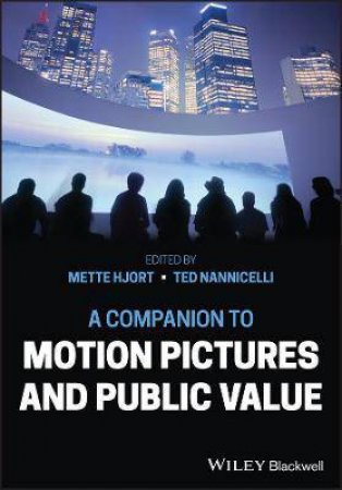 Companion To Motion Pictures And Public Value by Mette Hjort & Ted Nannicelli