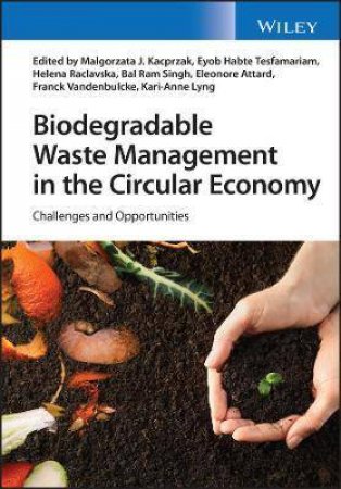 Biodegradable Waste Management In The Circular Economy by Malgorzata Kacprzak & Eleonore Attard & Kari-Anne Lyng & Helena Raclavska & BalRam Singh & Eyob Tesfamariam & Franck Vandenbulcke