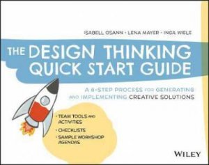 The Design Thinking Quick Start Guide by Isabell Osann & Lena Mayer & Inga Wiele