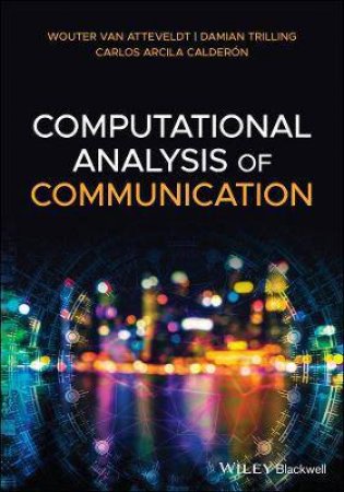 Computational Analysis Of Communication by Wouter van Atteveldt & Damian Trilling & Carlos Arcila Calderon