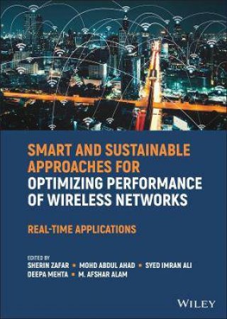 Smart And Sustainable Approaches For Optimizing Performance Of Wireless Networks by Sherin Zafar & Mohd Abdul Ahad & Syed Imran Ali & Deepa Mehta & M. Afshar Alam