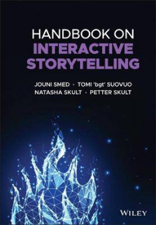 Handbook On Interactive Storytelling by Jouni Smed & Tomi 'bgt' Suovuo & Natasha Skult & Petter Skult