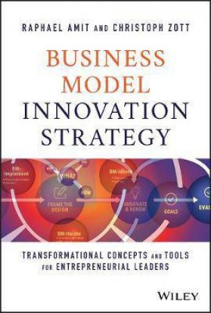 Business Model Innovation Strategy by Raphael Amit & Christoph Zott