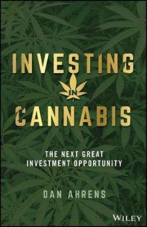 Investing In Cannabis by Dan Ahrens