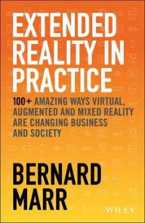 Extended Reality In Practice by Bernard Marr