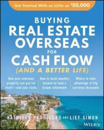 Buying Real Estate Overseas For Cash Flow (And A Better Life) by Kathleen Peddicord & Lief Simon