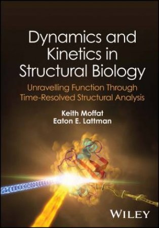 Dynamics and Kinetics in Structural Biology by Keith Moffat & Eaton E. Lattman