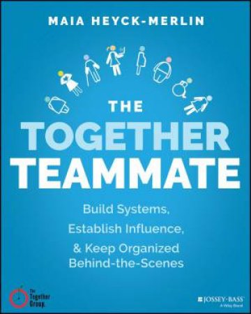 The Together Teammate by Maia Heyck-Merlin & Heidi Gross