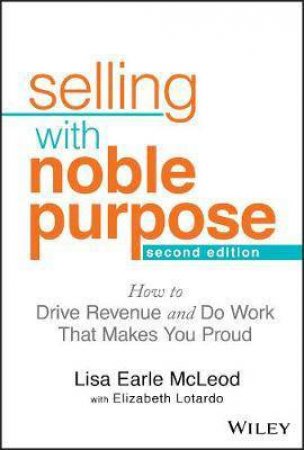 Selling With Noble Purpose by Lisa Earle McLeod & Elizabeth Lotardo