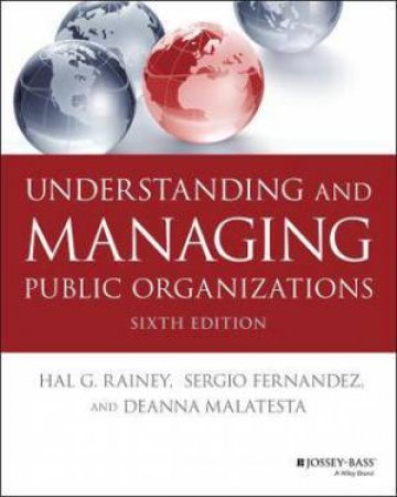 Understanding And Managing Public Organizations by Hal G. Rainey & Sergio Fernandez & Deanna Malatesta