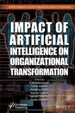 Impact Of Artificial Intelligence On Organizational Transformation by S. Balamurugan & Sonal Pathak & Anupriya Jain & Sachin Gupta & Sachin Sharma & Sonia Duggal