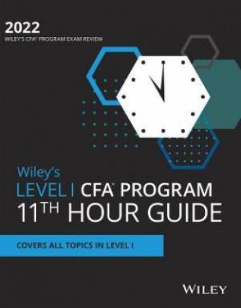 Wiley's Level I CFA Program 11th Hour Final Review Study Guide 2022 by Various