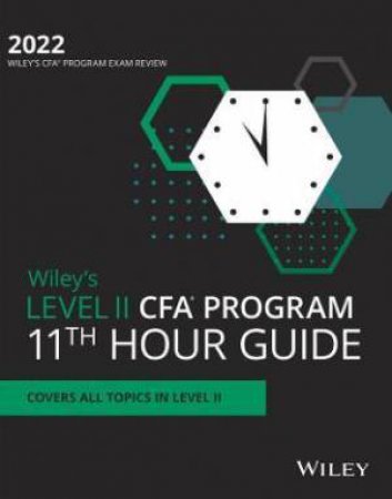 Wiley's Level II CFA Program 11th Hour Final Review Study Guide 2022 by Various