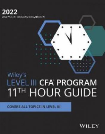 Wiley's Level III CFA Program 11th Hour Final Review Study Guide 2022 by Various