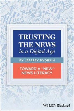 Trusting The News In A Digital Age by Jeffrey Dvorkin