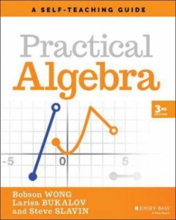 Practical Algebra by Bobson Wong & Larisa Bukalov & Steve Slavin