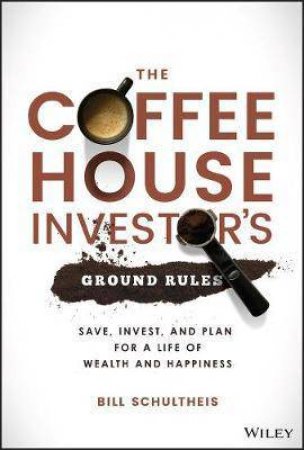 The Coffeehouse Investor's Ground Rules by Bill Schultheis