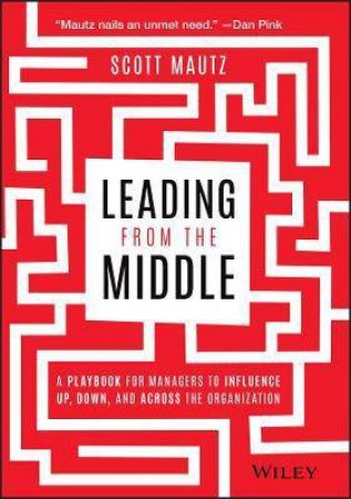 Leading From The Middle by Scott Mautz
