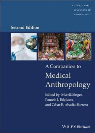 A Companion To Medical Anthropology by Merrill Singer & Pamela I. Erickson & Csar E. Abada-Barrero