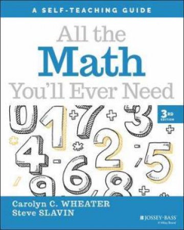 All The Math You'll Ever Need by Carolyn C. Wheater & Steve Slavin