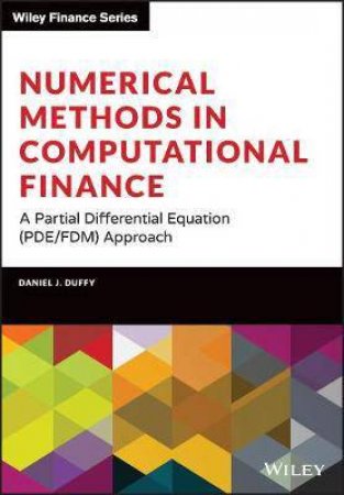 Numerical Methods In Computational Finance by Daniel J. Duffy