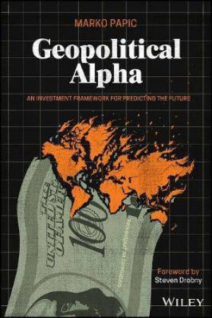 Geopolitical Alpha by Marko Papic