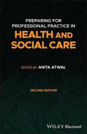 Preparing For Professional Practice In Health And Social Care by Anita Atwal