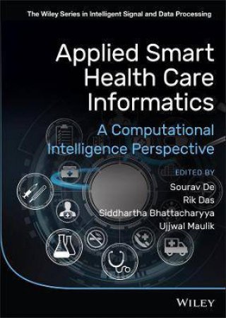 Applied Smart Health Care Informatics by Sourav De & Rik Das & Siddhartha Bhattacharyya & Ujjwal Maulik